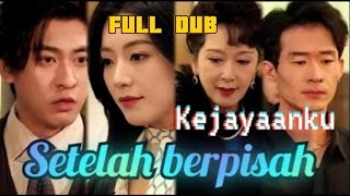 kejayaanku setelah berpisah drama china full movie dub indo sulih suara