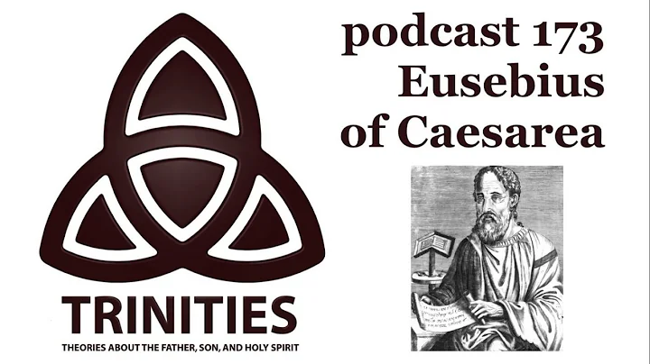 trinities 173 - Eusebius of Caesarea