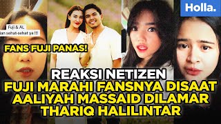 Reaksi Netizen Fuji Marahi Fansnya Disaat Aaliyah Massaid Dilamar Thariq Halilintar