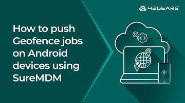How to push Geofence jobs on Android devices using SureMDM