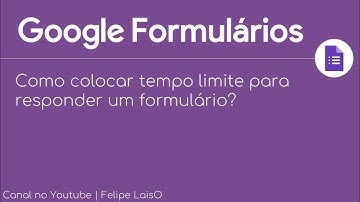 𝗚𝗢𝗢𝗚𝗟𝗘 𝗙𝗢𝗥𝗠𝗨𝗟𝗔́𝗥𝗜𝗢𝗦 - Como colocar tempo limite para responder um formulário?