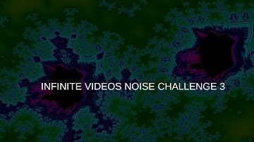 (NOISE CHALLENGE) Infinite Video
