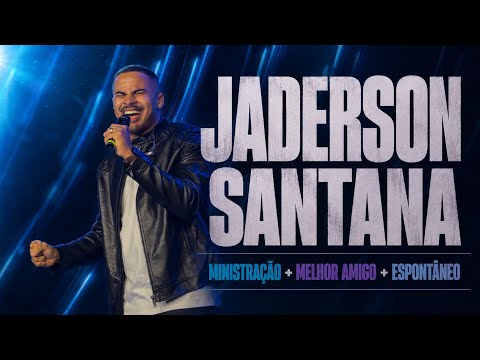 Jaderson Santana - Ministração + Melhor amigo + Espontâneo 