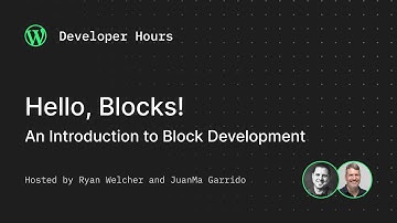 Developer Hours: Hello, Blocks! – An Introduction to Block Development