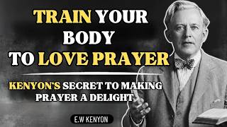 How to Train Your Body to Love Prayer (Kenyon's Biblical Secrets) | E.W. Kenyon Revelations