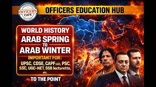 Arab Spring to Arab Winter Explained | World History for UPSC, CDSE, CAPF | #officerseducationhub