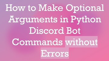 How to Make Optional Arguments in Python Discord Bot Commands without Errors