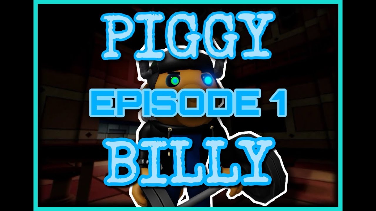 PIGGY Billy Season 1, Episode 1 “Scattering like Snakes” YouTube