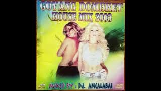 GOYANG DOMBRET HOUSE MIX 2003 DJ ANCALABAI _ House Musik Jadul