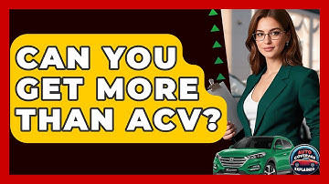 Can You Get More Than ACV? - Auto Coverage Explained