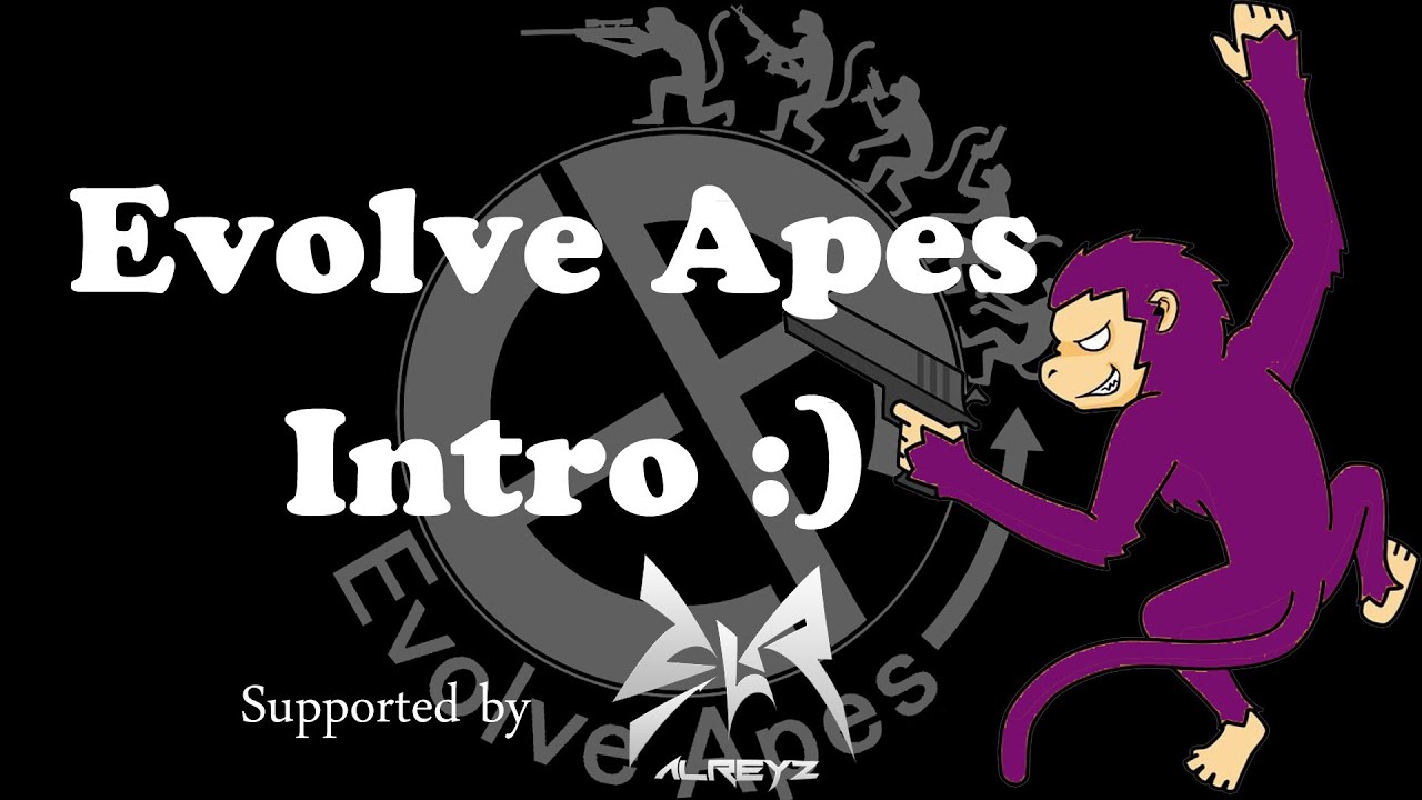 Team Evolve Apes Intro.supported by Alreyz