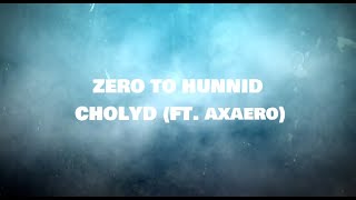 Cholyd (ft. axaero) - Zero to Hunnid (Lyrics)
