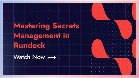 Mastering Secrets Management in Rundeck