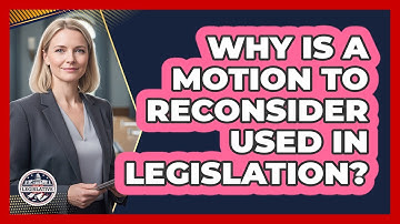Why Is A Motion To Reconsider Used In Legislation?