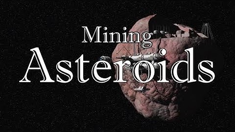 Mining Asteroids Will Be Worth Trilliions!  Stunning visuals.