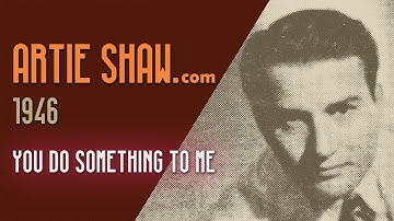 Artie Shaw   You Do Something to Me
