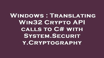 Windows : Translating Win32 Crypto API calls to C# with System.Security.Cryptography