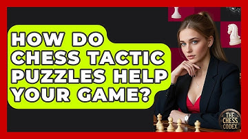 How Do Chess Tactic Puzzles Help Your Game? - The Chess Codex