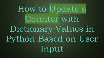 How to Update a Counter with Dictionary Values in Python Based on User Input