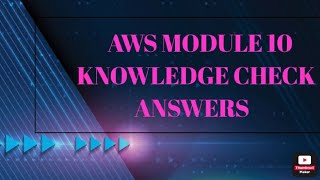 AWS CLOUD FOUNDATION MODULE 10 KNOLEDGE CHECK ANSWERS