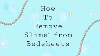How to remove slime from your bedsheets