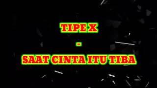 TIPE X - SAAT CINTA ITU TIBA