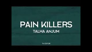 Pain Killers   Talha Anjum   Prod  UMAIR Lyrics