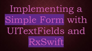Implementing a Simple Form with UITextFields and RxSwift