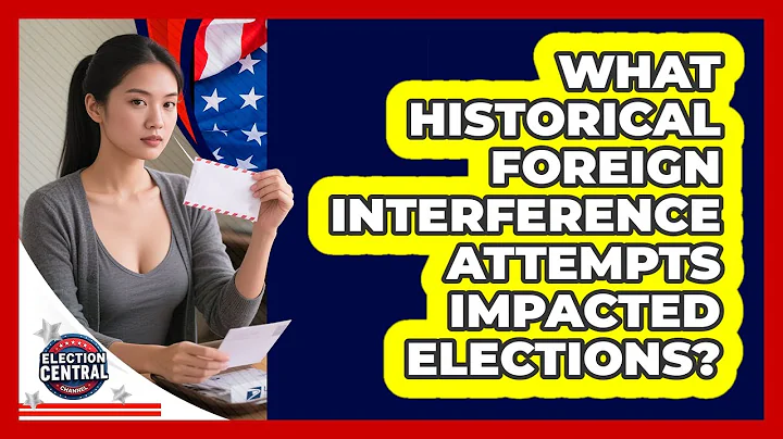What Historical Foreign Interference Attempts Impacted Elections? - Election Central Channel
