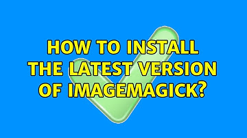 Ubuntu: How to install the latest version of ImageMagick? (2 Solutions!!)
