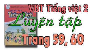 Vở bài tập tiếng việt lớp 2 sách cánh diều tập 1 trang 59, 60 Luyện tập