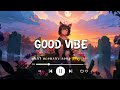 songs that have such a good vibe its illegal - only good vibe here ~ a playlist