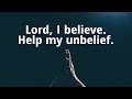 Lord, I believe. Help my unbelief. | God Will Make A Way Moments