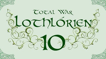 TATW: DaC V2.2; Lothlórien Total War - 10, Early Grave