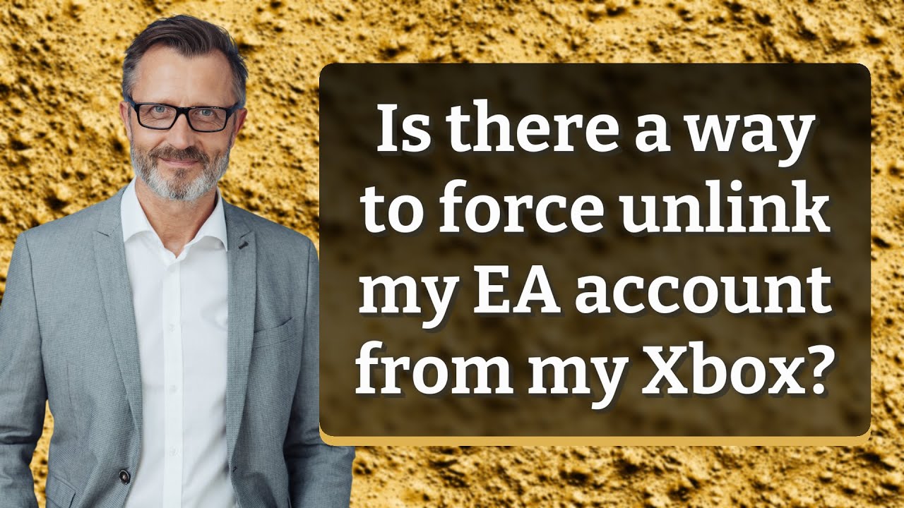 is-there-a-way-to-force-unlink-my-ea-account-from-my-xbox-youtube