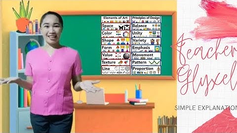 ELEMENTS AND PRINCIPLES OF ARTS EXPLAINED BY TEACHER GLYXEL