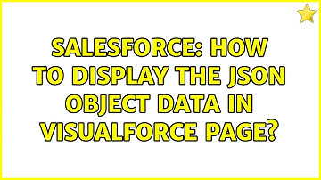 Salesforce: How to display the JSON Object data in Visualforce page? (3 Solutions!!)