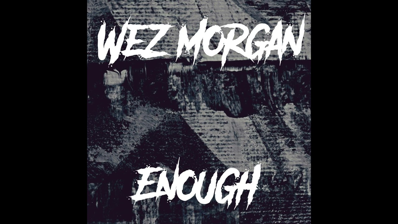 Wez Morgan - Enough auf YouTube ansehen Wez Morgan - Enough auf YouTube ansehen