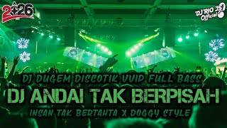 DJ DUGEM DISCOTIK VVIP TERBARU‼️DJ ANDAI TAK BERPISAH X INSAN TAK BERTAHTA X DOGGY STYLE ~ NEW