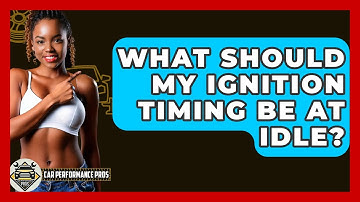 What Should My Ignition Timing Be At Idle? - Car Performance Pros