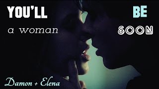 ►Damon + Elena | Youll be a woman soon