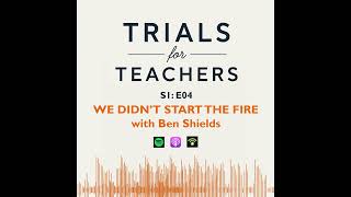WE DIDN'T START THE FIRE with Ben Shields