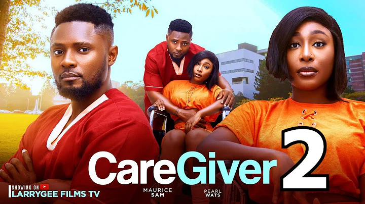 CARE GIVER 2 - MAURICE SAM, PEARL WATS 2024 Latest Nigerian Movies