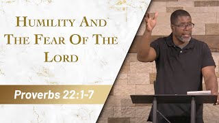 Humility And The Fear Of The Lord // Proverbs 22:1-7 // Sunday Service
