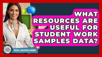 What Resources Are Useful For Student Work Samples Data? - Special Education Learning