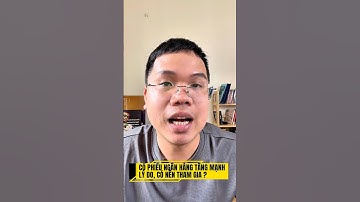 Cổ phiếu ngân hàng tăng mạnh, lý do vì sao, có nên đầu tư không ? #chungkhoan #cophieu #dautu