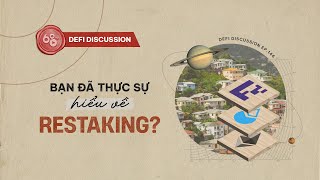 DeFi Discussion ep.146: Bạn đã thực sự hiểu về RESTAKING? Restaking là gì