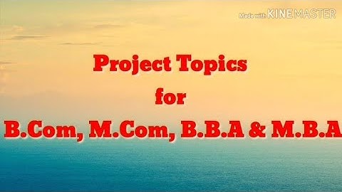 Project topics for B.com,B.B.A,M.com,M.B.A students#calicutuniversity#6thsem#4thsem#project