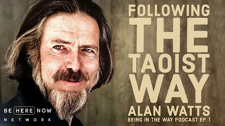 Alan Watts' Being in the Way Podcast Ep. 1: Following the Taoist Way