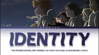 「 Identity - Akiyama Kiro 」 KAN/ENG/ROMAJI LYRICS (The Promised Neverland Opening 2 Full)